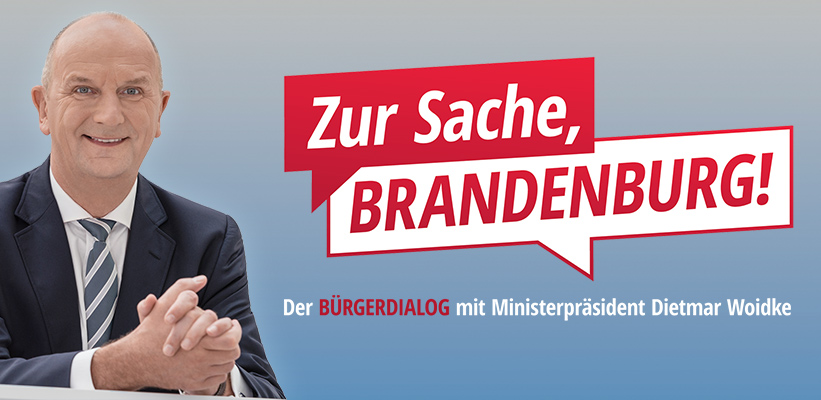 Bürgerdialog "Zur Sache, Brandenburg" Bürgerdialog "Zur Sache, Brandenburg"